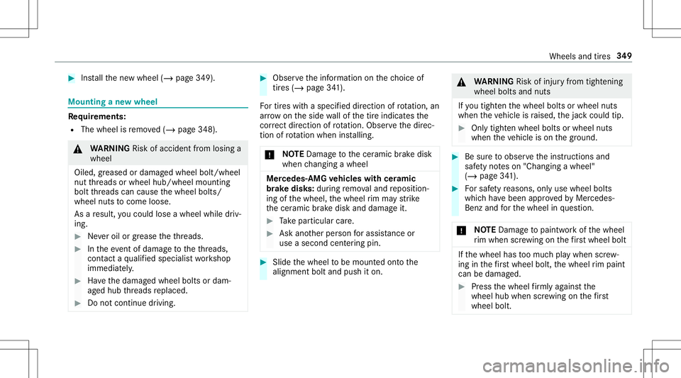 MERCEDES-BENZ AMG GT 2020 AMG Owners Manual #
Installth ene wwheel (/page349). Mounting
ane wwheel Re
quirement s:
R The wheel isremo ved(/ page348 ). &
WARNIN GRisk ofacci dent from losing a
whe el
Oil ed, grea sed ordamag edwhe elbol t/whe el MERCEDES-BENZ AMG GT 2020 AMG Owners Manual #
Installth ene wwheel (/page349). Mounting
ane wwheel Re
quirement s:
R The wheel isremo ved(/ page348 ). &
WARNIN GRisk ofacci dent from losing a
whe el
Oil ed, grea sed ordamag edwhe elbol t/whe el