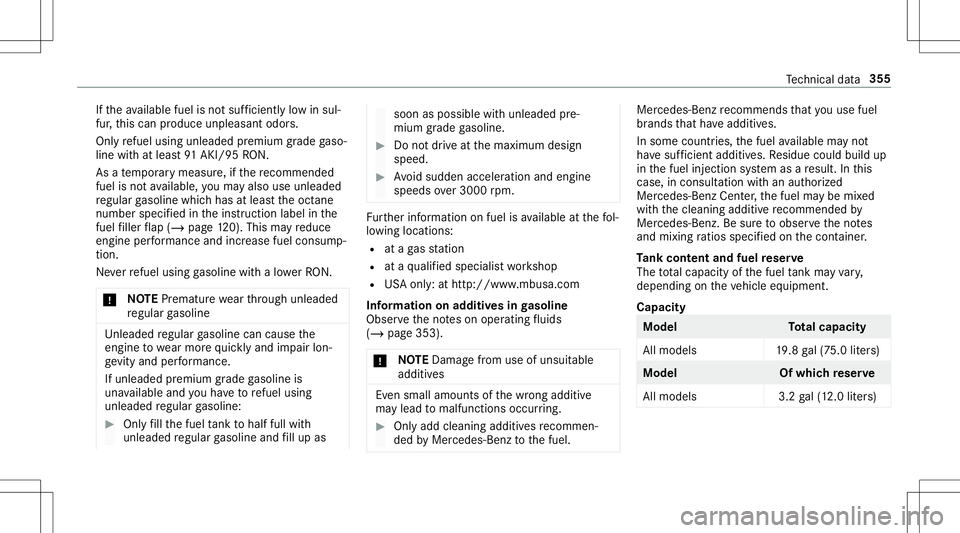 MERCEDES-BENZ AMG GT 2020  AMG Owners Manual If
th eav ailable fuelisno tsuf ficie ntly low in sul‐
fur ,th is can produce unpleasant odors.
Onl yre fuel using unle adedpr emiu mgrade gaso‐
line withat leas t91 AKI/95 RON.
As ate mp orarymea