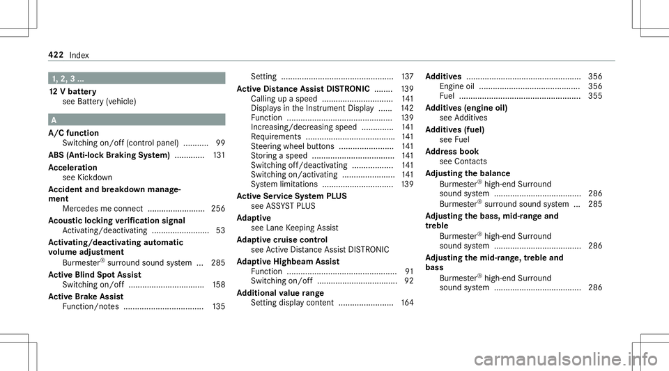 MERCEDES-BENZ AMG GT 2020 AMG Owners Manual 1,
2, 3...
12 Vbatt ery
see Battery(v ehi cle) A
A/ Cfunc tion
Swi tching on/of f(co ntrolpa nel )........... 99
ABS (Anti- lock Brakin gSy stem) .............1 31
Ac celer ation
see Kickdo wn
Ac cide MERCEDES-BENZ AMG GT 2020 AMG Owners Manual 1,
2, 3...
12 Vbatt ery
see Battery(v ehi cle) A
A/ Cfunc tion
Swi tching on/of f(co ntrolpa nel )........... 99
ABS (Anti- lock Brakin gSy stem) .............1 31
Ac celer ation
see Kickdo wn
Ac cide