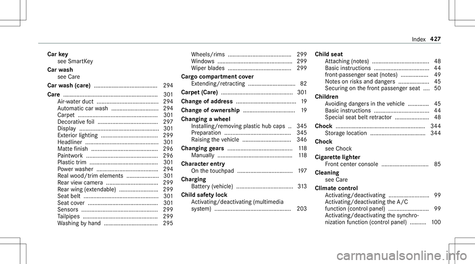 MERCEDES-BENZ AMG GT 2020 AMG Owners Manual Car
key
see Smar tKey
Car wash
see Care
Car wash (car e)....................................... 294
Car e..........................................................3 01
Air -water duct <001100110011001 MERCEDES-BENZ AMG GT 2020 AMG Owners Manual Car
key
see Smar tKey
Car wash
see Care
Car wash (car e)....................................... 294
Car e..........................................................3 01
Air -water duct <001100110011001