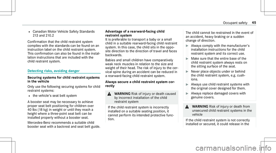 MERCEDES-BENZ AMG GT 2020  AMG Service Manual R
Canad ianMotorVe hicle SafetySt andar ds
21 3and 210.2
Conf irmatio nth at thech ild restra int system
com plies withth est andar dscan befound onan
ins truct ion label onthech ild restra int system