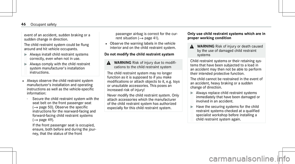 MERCEDES-BENZ AMG GT 2020  AMG Service Manual ev
ent ofan acciden t,sudden braking ora
sudden chang ein dir ect ion.
The child restra int system could beflung
ar oun dand hitvehicle occupants. #
Alw aysins tallch ild restra int systems
cor rectl 