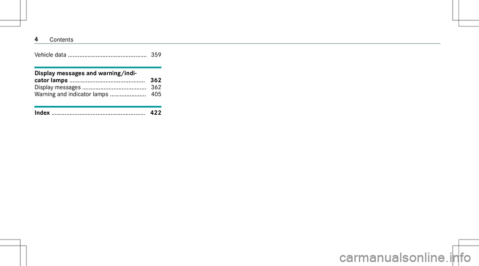 MERCEDES-BENZ AMG GT 2020  AMG Owners Manual Ve
hicle data... ............................................. 359 Displa
ymessag esand warning/indi‐
cat orlam ps.............................................. 362
Displa ymessag es................