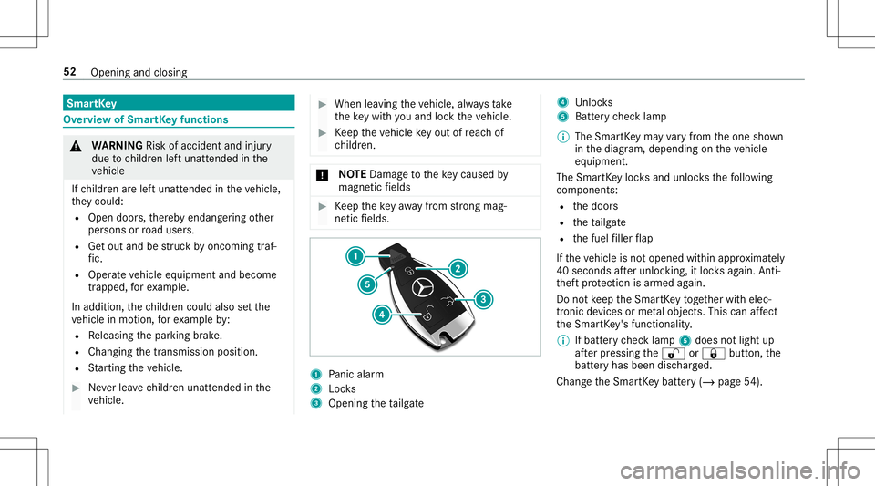 MERCEDES-BENZ AMG GT 2020  AMG Owners Manual Smar
tKey Ov
ervie wof Smar tKey functio ns &
WARNIN GRisk ofacci dent andinjury
due tochildr enleftunat tende din the
ve hicle
If ch ildr enarelef tunat tende din theve hicle,
th ey cou ld:
R Ope ndo