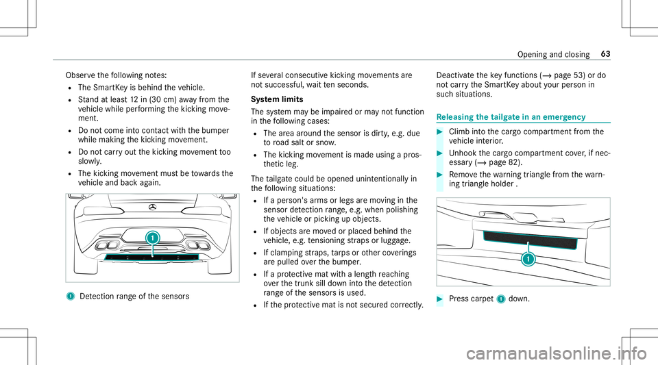 MERCEDES-BENZ AMG GT 2020  AMG Owners Manual Obser
vethefo llo wing notes:
R The Smar tKey isbehin dth eve hicle.
R Stand atleas t12 in(30 cm) away from the
ve hicle while perform ing thekic king move‐
ment.
R Donotcome intocont actwithth ebum