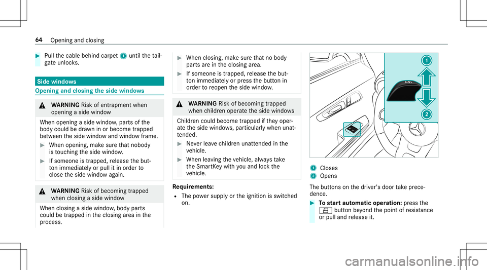 MERCEDES-BENZ AMG GT 2020 AMG Repair Manual #
Pull thecable behind carpet1 until theta il‐
ga te unlo cks. Side
windo ws Opening
andclosing theside windo ws &
WARNIN GRisk ofentr apment when
ope ning asid ewi ndo w
Whe nope ning asid ewi ndo MERCEDES-BENZ AMG GT 2020 AMG Repair Manual #
Pull thecable behind carpet1 until theta il‐
ga te unlo cks. Side
windo ws Opening
andclosing theside windo ws &
WARNIN GRisk ofentr apment when
ope ning asid ewi ndo w
Whe nope ning asid ewi ndo