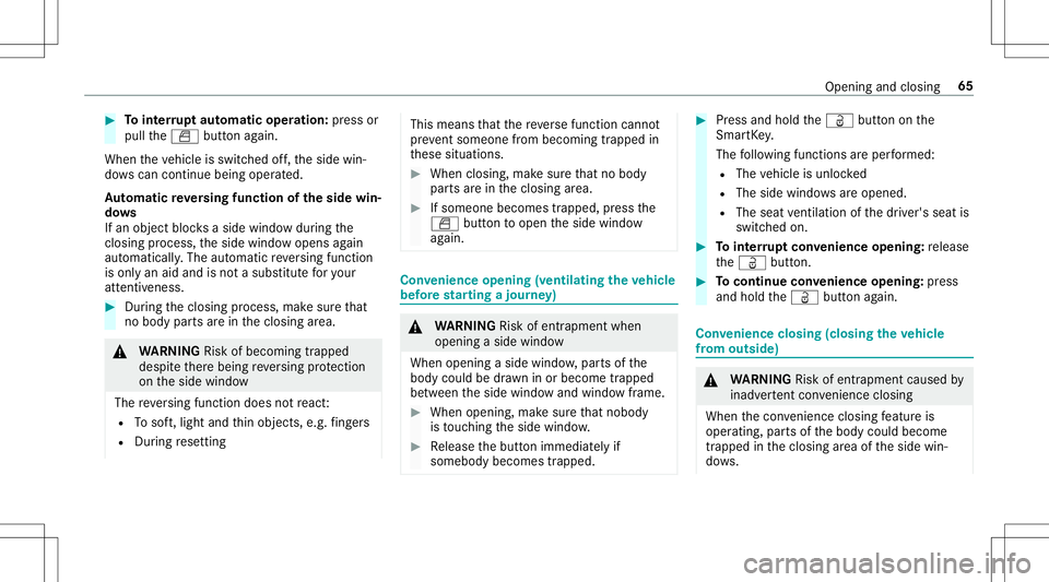 MERCEDES-BENZ AMG GT 2020  AMG Owners Manual #
Tointerru pt aut omatic operation :pr ess or
pul lth e0062 buttonagain.
When theve hicle isswitc hedoff,th eside win‐
do ws can continu ebei ng ope rated.
Au tomatic reve rsing funct ionoftheside 