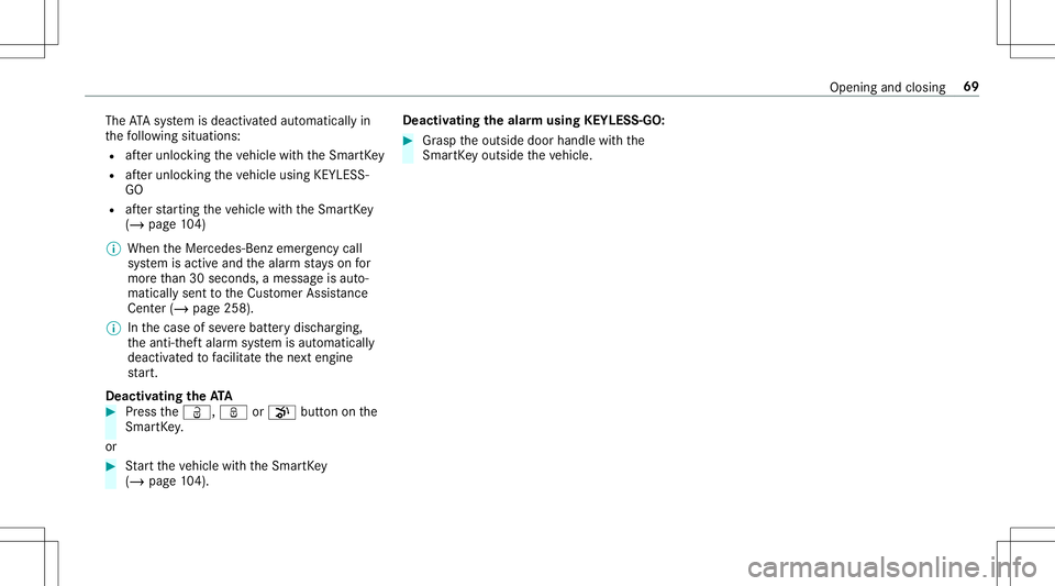 MERCEDES-BENZ AMG GT 2020  AMG Owners Manual The
ATAsy stem isdeactiv ated aut omaticall yin
th efo llo wing situat ions:
R afte runloc kingtheve hicle withth eSmar tKey
R afte runloc kingtheve hicle using KEYLES S-
GO
R afte rst ar tin gth eve 