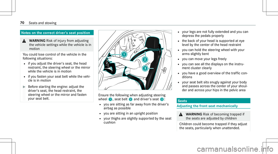 MERCEDES-BENZ AMG GT 2020  AMG Owners Manual No
teson thecor rect driver' sseat position &
WARNIN GRisk ofinju ryfrom adju sting
th eve hicle settin gswhile theve hicle isin
mo tion
Yo uco uld lose contro lof theve hicle inthe
fo llo wing si