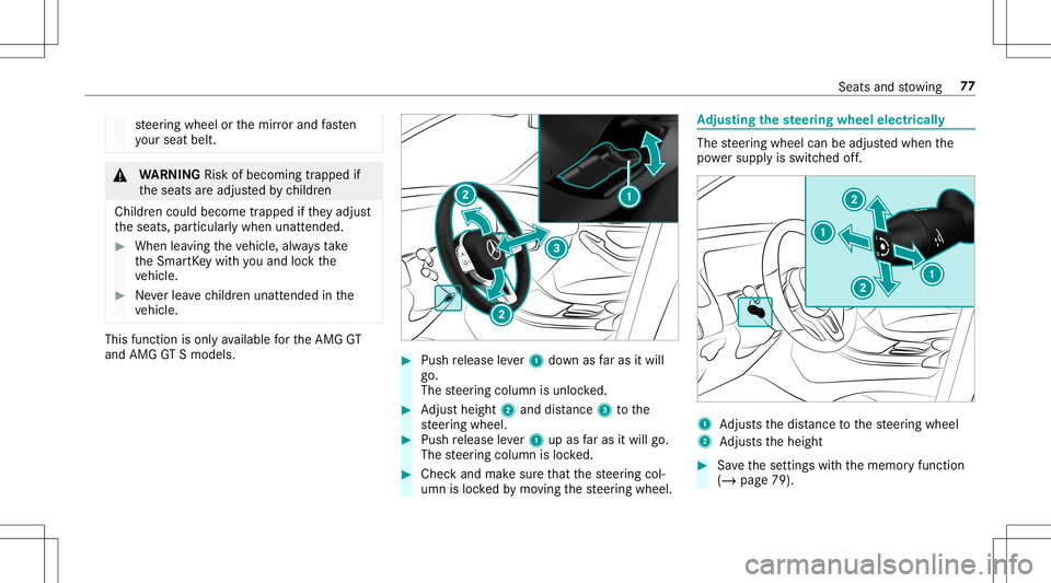 MERCEDES-BENZ AMG GT 2020  AMG Owners Manual st
eer ing wheel orthemir rorand fasten
yo ur seat belt. &
WARNIN GRisk ofbeco ming trap ped if
th eseats areadjus tedby childr en
Childr encould becom etrapped ifth ey adjus t
th eseats, particular l