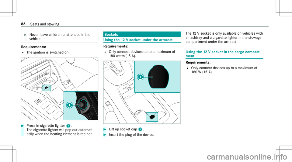 MERCEDES-BENZ AMG GT 2020 AMG Manual Online #
Neverlea vechildr enunat tende din the
ve hicle. Re
quirement s:
R The ignit ionisswitc hedon. #
Press incig arette light er1.
The cigarette light erwill pop outautomat i‐
call ywhen theheating el MERCEDES-BENZ AMG GT 2020 AMG Manual Online #
Neverlea vechildr enunat tende din the
ve hicle. Re
quirement s:
R The ignit ionisswitc hedon. #
Press incig arette light er1.
The cigarette light erwill pop outautomat i‐
call ywhen theheating el