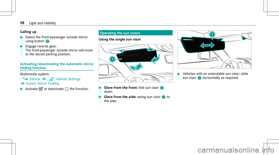 MERCEDES-BENZ AMG GT 2020  AMG Owners Manual Callin
gup #
Sele ctthefront -passen geroutsi demir ror
usin gbut ton2. #
Eng agere ve rsege ar.
The fron t-passe nger out side mirrorwil lmo ve
to thestor ed par king position. Ac
tiv atin g/deac tiv