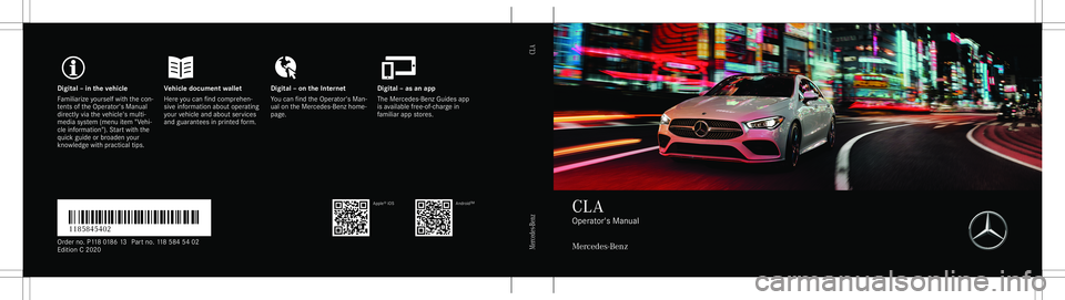 MERCEDES-BENZ CLA COUPE 2020  Owners Manual Digita
l– in theve hicl eV ehicledocument walletD igital–on theInt erne tD igital–as an app
Fa mili arize yourself withth econ ‐
te nts oftheOper ator's Manual
dir ect lyvia theve hicle