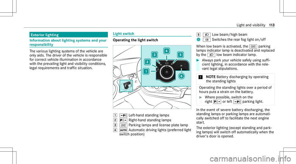 MERCEDES-BENZ CLA COUPE 2020  Owners Manual Ext
erior light ing Inf
orma tion abou tlight ingsystems andyour
re sponsibility The
various lighting systems oftheve hicle are
onl yaids. Thedriver oftheve hicle isresponsible
fo rcor rect vehicle il