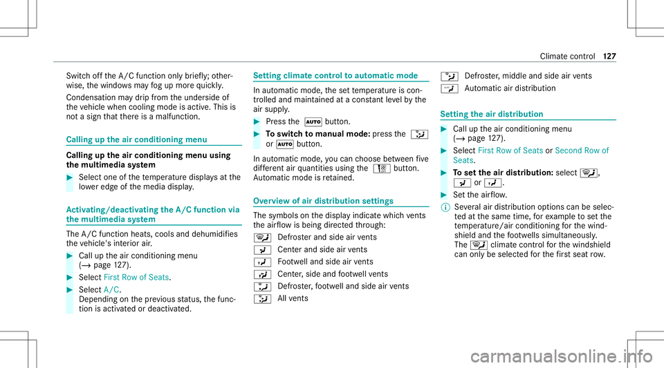 MERCEDES-BENZ CLA COUPE 2020  Owners Manual Swi
tchof fth eA/C function onlybr ief ly;ot her‐
wise, thewindo wsmayfo gup mor equ ickl y.
Con densation maydr ip from theunder sideof
th eve hicle when cooling modeisactiv e.This is
no ta sign th