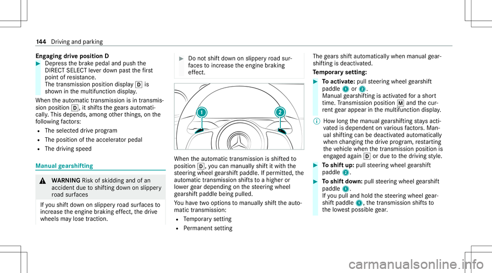 MERCEDES-BENZ CLA COUPE 2020  Owners Manual Eng
aging drive posit ionD #
Dep ress thebr ak epedal andpush the
DIR ECT SELEC Tleve rdo wn pas tth efirs t
point ofresis tance.
The trans mis sion positio ndispl ay005B is
sho wninthemultifunc tiond