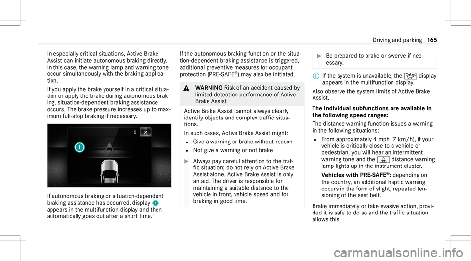 MERCEDES-BENZ CLA COUPE 2020 Owners Manual In
especia llycritical situations, ActiveBr ak e
Assi stcan initia te aut onomo usbrakin gdir ect ly.
In this case, thewa rning lam pand warning tone
occu rsi mu ltane ously with thebr aking applica MERCEDES-BENZ CLA COUPE 2020 Owners Manual In
especia llycritical situations, ActiveBr ak e
Assi stcan initia te aut onomo usbrakin gdir ect ly.
In this case, thewa rning lam pand warning tone
occu rsi mu ltane ously with thebr aking applica