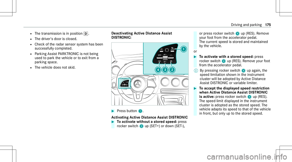 MERCEDES-BENZ CLA COUPE 2020 Owners Manual R
The transmission isin position 005B.
R The driver's door isclosed.
R Chec kof thera dar sensor system has been
success fullycompleted.
R Parking AssistPA RK TRONI Cis no tbein g
used topar kth e MERCEDES-BENZ CLA COUPE 2020 Owners Manual R
The transmission isin position 005B.
R The driver's door isclosed.
R Chec kof thera dar sensor system has been
success fullycompleted.
R Parking AssistPA RK TRONI Cis no tbein g
used topar kth e