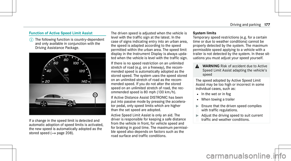 MERCEDES-BENZ CLA COUPE 2020 Owners Manual Fu
nction ofActiv eSpe edLimit Assist %
The follo wing function iscoun try- dependen t
and onlyav ailable incon junction withth e
Dr iving Assi stanc ePa ckag e. If
ach ang ein thespeed limitisde tect MERCEDES-BENZ CLA COUPE 2020 Owners Manual Fu
nction ofActiv eSpe edLimit Assist %
The follo wing function iscoun try- dependen t
and onlyav ailable incon junction withth e
Dr iving Assi stanc ePa ckag e. If
ach ang ein thespeed limitisde tect