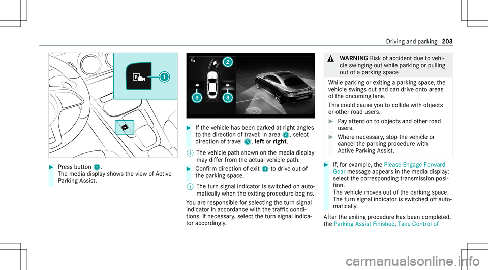 MERCEDES-BENZ CLA COUPE 2020  Owners Manual #
Press butt on1.
The media displaysho wsthevie wof Active
Pa rking Assist. #
Ifth eve hicle hasbeen parkedat right angles
to thedir ect ion oftra vel:in area 2, selec t
dir ect ion oftra vel3, leftor