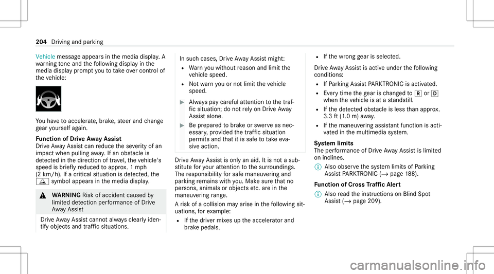 MERCEDES-BENZ CLA COUPE 2020  Owners Manual Vehicle
messageappea rsinthemedia display.A
wa rning tone and thefo llo wing displa yin the
media display pr om ptyouto take ove rcontr olof
th eve hicle: Yo
uha ve toacc eler ate, brak e, steer and c