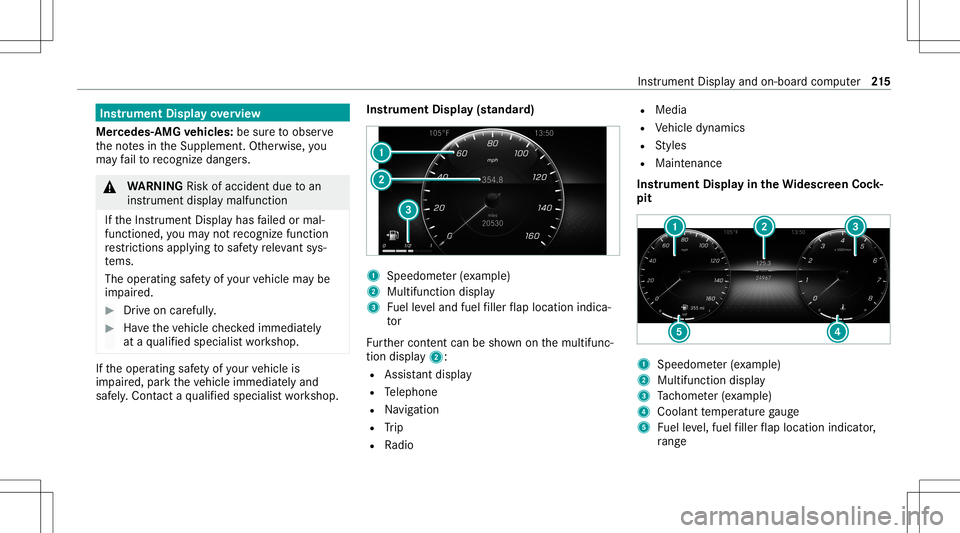 MERCEDES-BENZ CLA COUPE 2020 Owners Manual Ins
trum ent Disp layove rview
Mer cedes- AMGvehicl es:besur eto obser ve
th eno tesin theSupplement .Ot her wise, you
ma yfa ilto recogni zedangers. &
WARNIN GRisk ofacci dent dueto an
ins trumen tdi MERCEDES-BENZ CLA COUPE 2020 Owners Manual Ins
trum ent Disp layove rview
Mer cedes- AMGvehicl es:besur eto obser ve
th eno tesin theSupplement .Ot her wise, you
ma yfa ilto recogni zedangers. &
WARNIN GRisk ofacci dent dueto an
ins trumen tdi