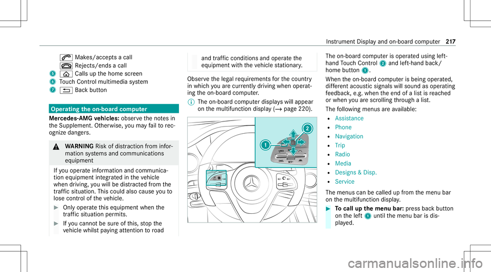 MERCEDES-BENZ CLA COUPE 2020 Owners Manual 0061
Makes/accep tsacall
0076 Rejects /end sa cal l
5 00E2 Calls up thehome screen
6 Touc hCon trol mult imed iasystem
7 0038 Backbutt on Oper
ating theon-boa rdcom puter
Mer cede s-AMG vehicl es:obse MERCEDES-BENZ CLA COUPE 2020 Owners Manual 0061
Makes/accep tsacall
0076 Rejects /end sa cal l
5 00E2 Calls up thehome screen
6 Touc hCon trol mult imed iasystem
7 0038 Backbutt on Oper
ating theon-boa rdcom puter
Mer cede s-AMG vehicl es:obse