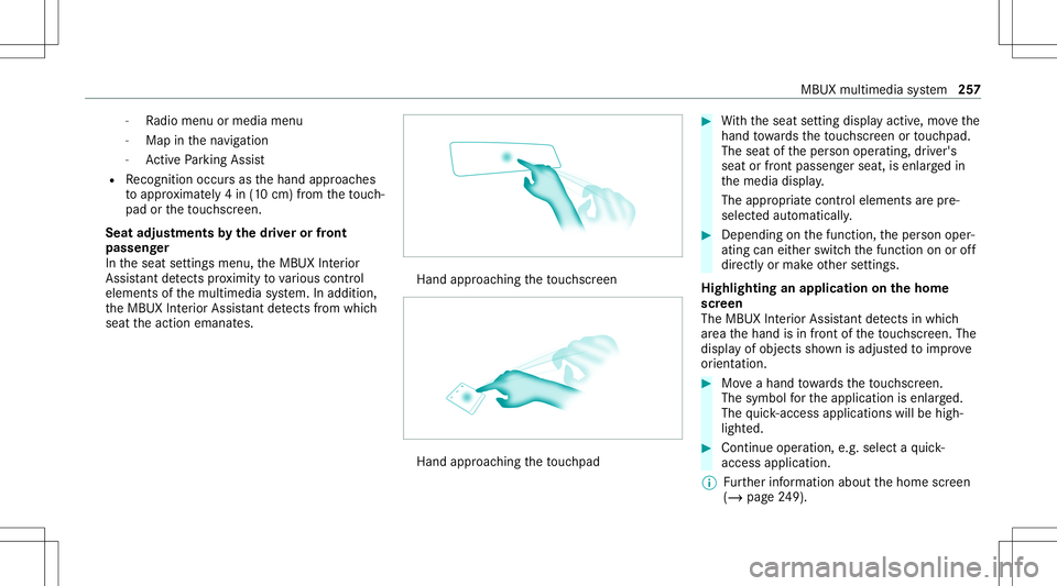 MERCEDES-BENZ CLA COUPE 2020  Owners Manual -
Radio menu ormedia menu
- Map inthena vig ation
- ActivePa rking Assist
R Recogni tionoccu rsas thehand approaches
to appr oximat ely4 in (10 cm) from theto uc h‐
pad ortheto uc hsc reen.
Seat adj