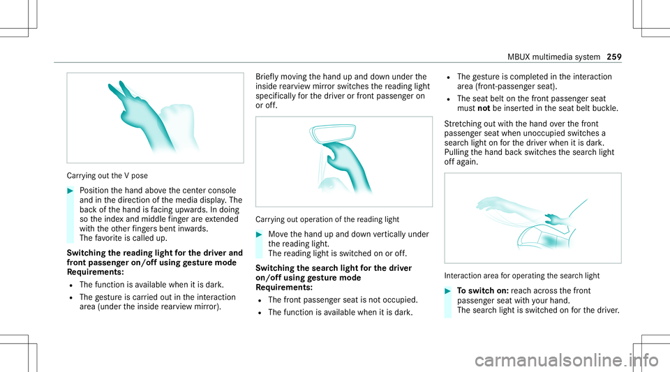 MERCEDES-BENZ CLA COUPE 2020  Owners Manual Car
rying out theV pose #
Position thehand abovethecent ercon sole
and inthedir ect ion ofthemedia display.The
bac kof thehand isfacing upwa rds. In doing
so theinde xand middle fing er areex tende d
