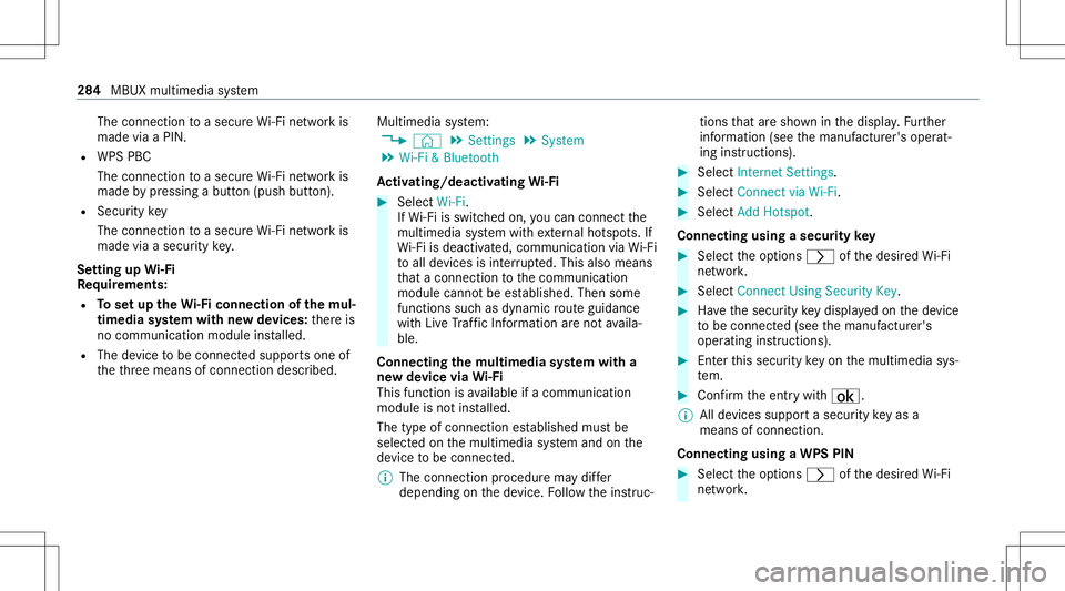 MERCEDES-BENZ CLA COUPE 2020  Owners Manual The
conn ection toasec ureWi -Fi networkis
mad evia aPIN .
R WPS PBC
The conne ctionto asec ureWi -Fi networkis
mad eby pressing abutt on(push button).
R Secur itykey
The conn ection toasec ureWi -Fi 