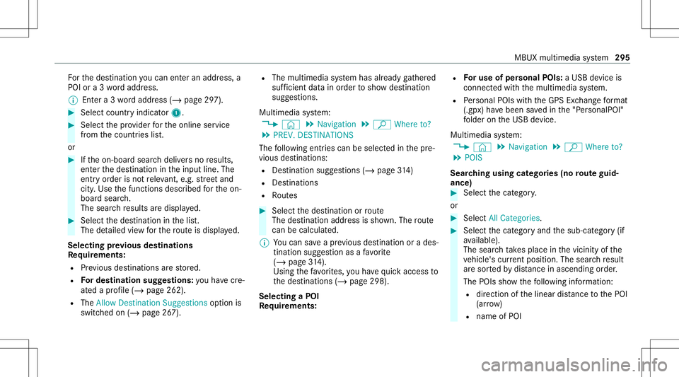 MERCEDES-BENZ CLA COUPE 2020  Owners Manual Fo
rth edes tinat ionyoucan enteran add ress, a
POI ora3 wo rdaddr ess.
% Entera 3 wo rdaddr ess(/ page29 7). #
Select coun try ind icat or1. #
Select thepr ov ider forth eonline service
fr om thecoun