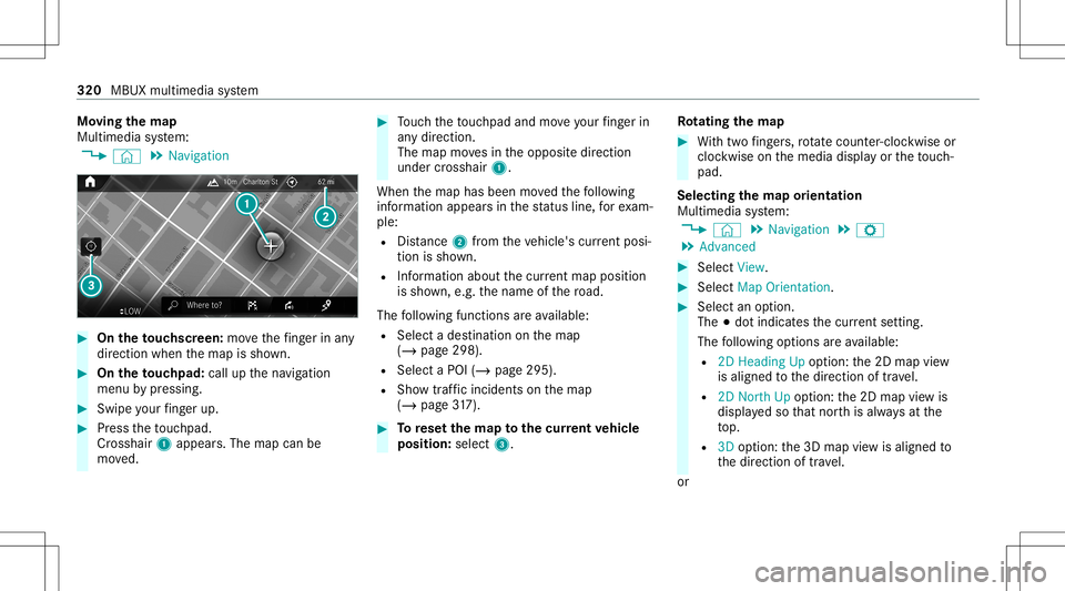 MERCEDES-BENZ CLA COUPE 2020 Owners Manual Mo
ving thema p
Multi media system:
4 © 5
Navigation #
On theto uc hscr een:mo vethefing er inany
di re ction whenth emap issho wn. #
On theto uc hpad: callupthena vig ation
menu bypressing. #
Swipe MERCEDES-BENZ CLA COUPE 2020 Owners Manual Mo
ving thema p
Multi media system:
4 © 5
Navigation #
On theto uc hscr een:mo vethefing er inany
di re ction whenth emap issho wn. #
On theto uc hpad: callupthena vig ation
menu bypressing. #
Swipe