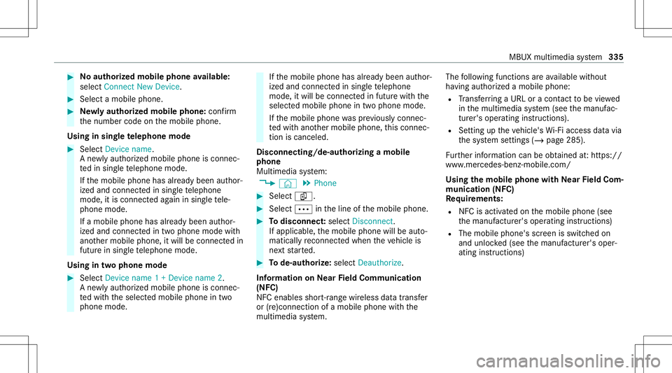 MERCEDES-BENZ CLA COUPE 2020 Owners Manual #
No author ized mobi lephone availab le:
sele ctConnect NewDevice . #
Select amobi lephone. #
Newly author ized mobi lephone :conf irm
th enumber codeonthemobile phone.
Using insing letelephone mode MERCEDES-BENZ CLA COUPE 2020 Owners Manual #
No author ized mobi lephone availab le:
sele ctConnect NewDevice . #
Select amobi lephone. #
Newly author ized mobi lephone :conf irm
th enumber codeonthemobile phone.
Using insing letelephone mode