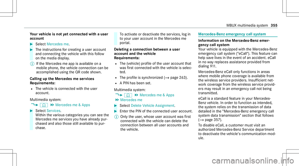 MERCEDES-BENZ CLA COUPE 2020 Owners Manual Yo
ur vehicl eis no tye tco nn ectedwi th ause r
acc oun t #
Sele ctMerce desme. #
The instructi ons forcr eating auser account
and connecting theve hicle withth is follo w
on themedia display.
% Ifth MERCEDES-BENZ CLA COUPE 2020 Owners Manual Yo
ur vehicl eis no tye tco nn ectedwi th ause r
acc oun t #
Sele ctMerce desme. #
The instructi ons forcr eating auser account
and connecting theve hicle withth is follo w
on themedia display.
% Ifth