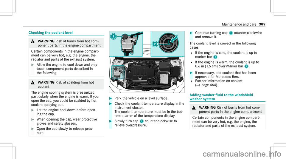 MERCEDES-BENZ CLA COUPE 2020  Owners Manual Chec
kingthecoolant leve l &
WARNIN GRisk ofburnsfrom hotcom‐
ponent partsintheengine compartmen t
Cer tain com pone ntsin theengine compart‐
ment canbevery hot,e.g. theengine, the
ra diat orand p