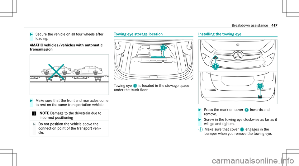 MERCEDES-BENZ CLA COUPE 2020  Owners Manual #
Secu retheve hicle onallfour wheel saf te r
loading .
4MA TICvehicl es/vehicl eswith automatic
tr ansmiss ion #
Mak esur eth at thefront and rear axle scom e
to rest on thesame transpor tatio nve hi