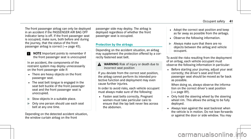 MERCEDES-BENZ CLA COUPE 2020 Service Manual The
front passeng erairbag canonlybe deplo yed
in an acc ident ifth ePA SSENGER AIRBAGOF F
ind icat orlam pis off.Ifth efront passeng erseat
is occupied, makesur e,bo th bef oreand during
th ejour ney