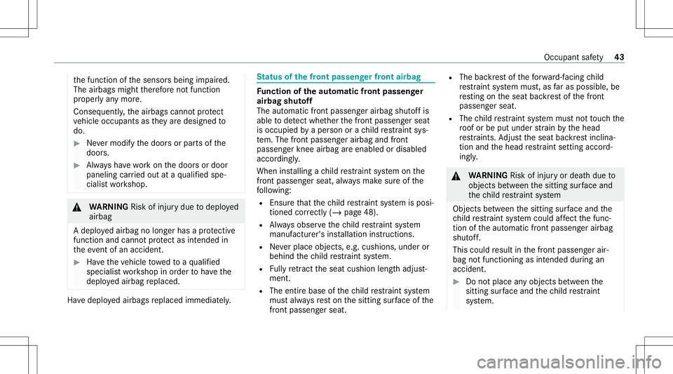MERCEDES-BENZ CLA COUPE 2020 Service Manual th
efunc tion ofthesensor sbeing impair ed.
The airbags mightther efor eno tfunc tion
pr oper lyan ymor e.
Con sequent ly,th eairbags cannotprotect
ve hicle occupants asthey aredesig nedto
do. #
Never