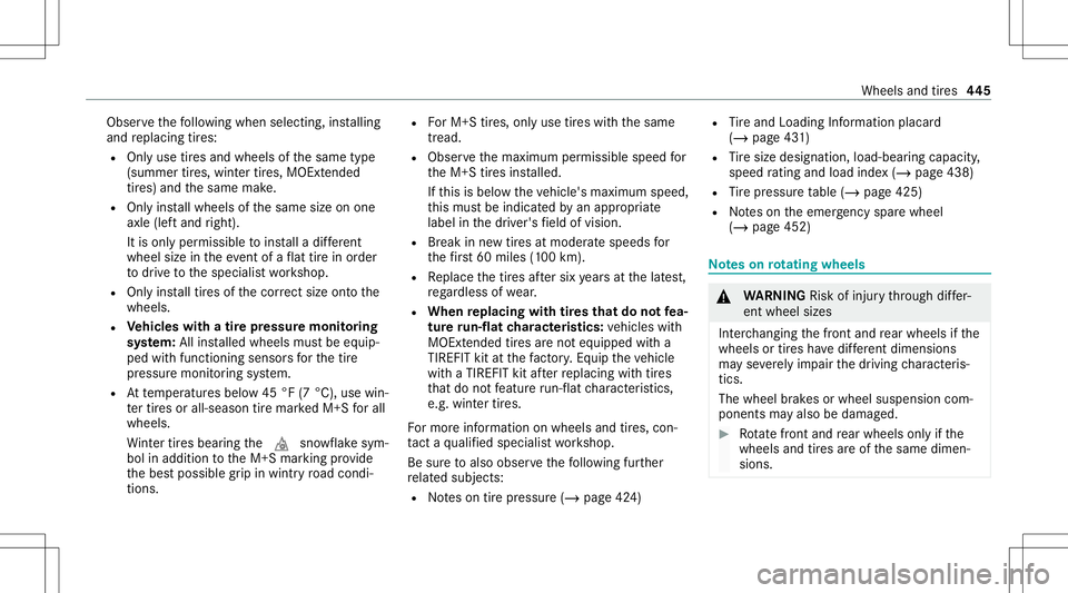 MERCEDES-BENZ CLA COUPE 2020  Owners Manual Obser
vethefo llo wing when selecting,ins talling
and replacing tires:
R Onlyuse tires and wheels ofthesame type
(summer tires, wint ertires, MOEx tende d
tir es) and thesame make.
R Onlyins tallwheel