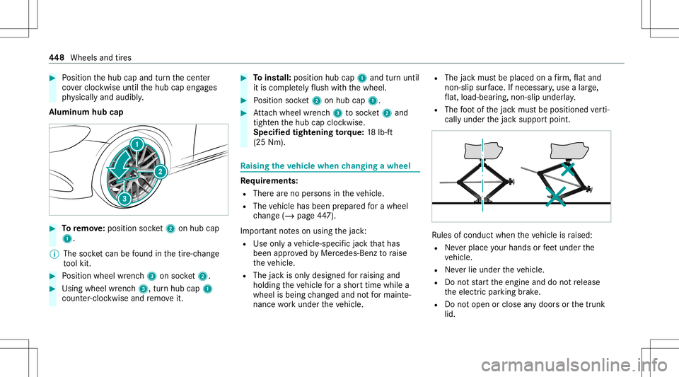MERCEDES-BENZ CLA COUPE 2020  Owners Manual #
Position thehub capand turnth ecent er
co vercloc kwise untilthehub capengages
ph ysicall yand audibly .
Alum inum hubcap #
Toremo ve:po sitio nsoc ket2 onhubcap
1.
% The socketcan befound inthetir 