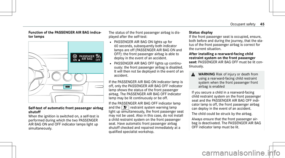 MERCEDES-BENZ CLA COUPE 2020 Service Manual Fu
nction ofthePA SSEN GERAIRBAGindic a‐
to rlam ps Se
lf-te st of aut oma ticfront passeng erair bag
shu toff
When theignition isswitc hedon,aself-t estis
per form ed dur ing whic hth etw oPA SSENG