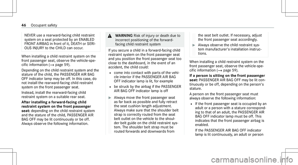 MERCEDES-BENZ CLA COUPE 2020 Service Manual NEVER
useare ar wa rd-faci ng child restra int
sy stem onaseat protect edbyan ENABLED
FR ONT AIRB AG infront ofit,DE ATHor SERI‐
OUS INJURYtotheCH ILD can occur . When
installing ach ild restra int 