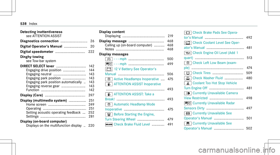 MERCEDES-BENZ CLA COUPE 2020 Owners Manual De
tectin ginat tentiv eness
see ATTENTION ASSIST
Diagnos ticsconnec tion............................2 6
Digita lOp erator' sMa nua l........................ 20
Digita lsp eed ome ter ............ MERCEDES-BENZ CLA COUPE 2020 Owners Manual De
tectin ginat tentiv eness
see ATTENTION ASSIST
Diagnos ticsconnec tion............................2 6
Digita lOp erator' sMa nua l........................ 20
Digita lsp eed ome ter ............