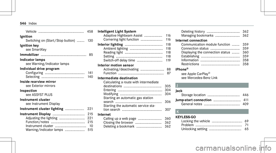 MERCEDES-BENZ CLA COUPE 2020  Owners Manual Ve
hicle ................................................ 458
Ignition Switc hingon(Start/S topbutt on) ........ 130
Ignit ionkey
see Smar tKey
Imm obiliz er...........................................