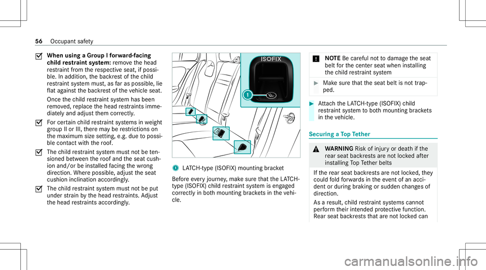 MERCEDES-BENZ CLA COUPE 2020 Workshop Manual 0073
When
usingaGr oup Ifo rw ard-f acin g
ch ild restra int system: remo vethehead
re stra int from there spectiv eseat, ifpossi‐
ble. Inaddition, thebac kres tof thech ild
re stra int system mus t