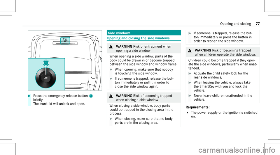 MERCEDES-BENZ CLA COUPE 2020 Manual PDF #
Press theemer gency release button1
br ief ly.
The trunk lidwill unloc kand open. Side
windo ws Opening
andclosing theside windo ws &
WARNIN GRisk ofentr apment when
ope ning asid ewi ndo w
Whe nope MERCEDES-BENZ CLA COUPE 2020 Manual PDF #
Press theemer gency release button1
br ief ly.
The trunk lidwill unloc kand open. Side
windo ws Opening
andclosing theside windo ws &
WARNIN GRisk ofentr apment when
ope ning asid ewi ndo w
Whe nope