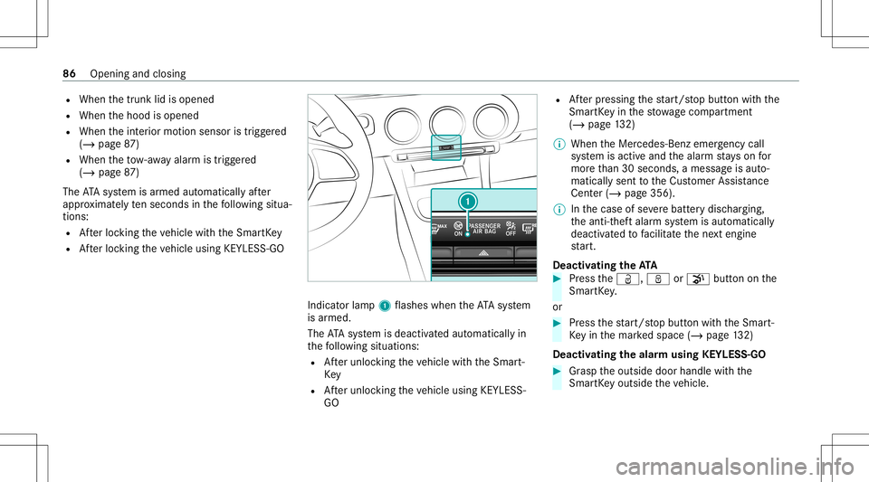 MERCEDES-BENZ CLA COUPE 2020 Manual Online R
When thetrunk lidisopened
R When thehood isopened
R When theint erior motion sensor istrigg ered
(/ page87 )
R When theto w- aw ay alar mistrigg ered
(/ page87 )
The ATAsy stem isarmed automaticall 