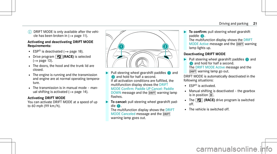 MERCEDES-BENZ CLA COUPE 2020  AMG Owners Manual %
DRIFTMODE isonly available afte rth eve hi‐
cle has been brok en in(/ page11 ).
Ac tiv atin gand deac tivatin gDRI FTMOD E
Re quirement s:
R ESP®
is deact ivat ed (/ page18 ).
R Drive pr ogr am I