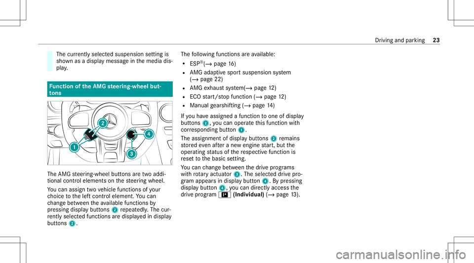 MERCEDES-BENZ CLA COUPE 2020  AMG Owners Guide The
currentl ysel ect edsuspe nsion setting is
sho wnasadi spl aymessa geinthemedia dis‐
pla y. Fu
nction oftheAMG steer ing-wh eelbut‐
to ns The
AMG steer ing-wheel buttons aretw oaddi‐
tion al