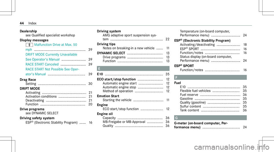 MERCEDES-BENZ CLA COUPE 2020  AMG Service Manual Deale
rship
see Qualified speci alist wo rkshop
Displa ymessag es
ä Malfunction Drive at Max. 50
mp h............... ........................................3 9
DRI FTMODE Current lyUn available
See 